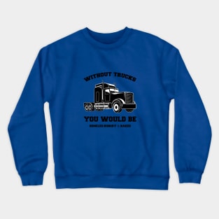 Without Trucks You Would Be, Homeles, Hungry & Naked Crewneck Sweatshirt